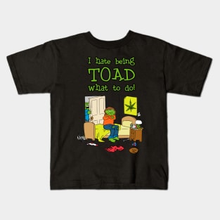 I Hate Being Toad What To Do! Kids T-Shirt